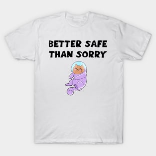 Better safe than sorry. Cute astronaut cat in space suit cartoon T-Shirt